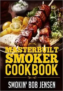Unofficial Masterbuilt® Smoker Cookbook: A BBQ Smoking Guide & 100 Electric Smoker Recipes
