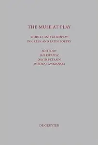 Jan Kwapisz, Mikolaj Szymanski, David Petrain, "The Muse at Play: Riddles and Wordplay in Greek and Latin Poetry"