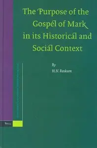 The Purpose Of The Gospel Of Mark In Its Historical And Social Context (repost)