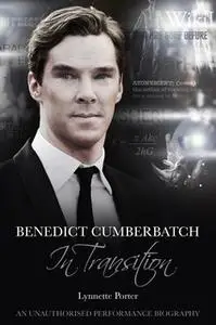 «Benedict Cumberbatch, In Transition» by Lynnette Porter