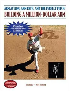 Arm Action, Arm Path, and the Perfect Pitch: Building a Million-dollar Arm (Repost)