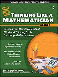 Thinking Like a Mathematician: Lessons That Develop Habits of Mind and Thinking Skills for Young Mathematicians in Grade 3