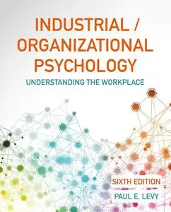 Industrial/Organizational Psychology: Understanding the Workplace, 6th Edition