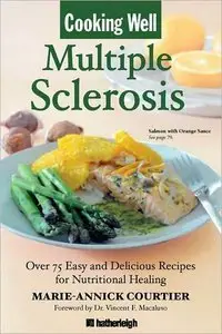 Cooking Well: Multiple Sclerosis: Over 75 Easy and Delicious Recipes for Nutritional Healing (Repost)
