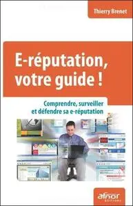 Thierry Brenet, "E-réputation, votre guide ! Comprendre, surveiller et défendre sa e-réputation"