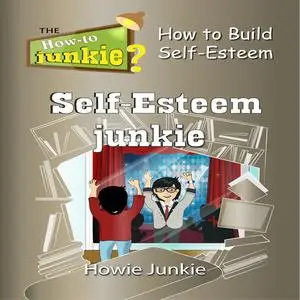 «Self-Esteem Junkie» by Howie Junkie