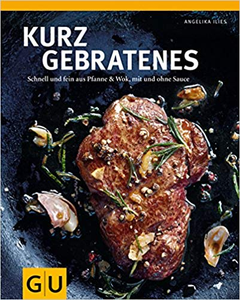 Kurzgebratenes: Schnell & zart aus Pfanne und Wok, mit und ohne Sauce - Angelika Ilies