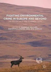 Fighting Environmental Crime in Europe and Beyond: The Role of the EU and Its Member States