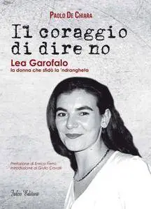 Paolo De Chiara - Il coraggio di dire no. Lea Garofalo la donna che sfidò la 'ndrangheta (Repost)