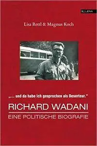 ... und da habe ich gesprochen als Deserteur. Richard Wadani: Eine politische Biografie (repost)