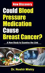 Could Blood Pressure Medication Cause Breast Cancer? A New Study to Examine the Link