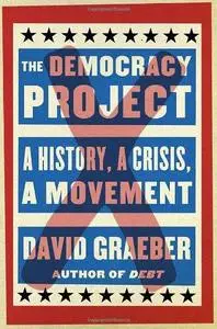 The Democracy Project: A History, a Crisis, a Movement