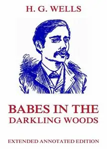 «Babes in the Darkling Woods» by Herbert Wells