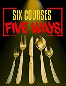 Six Courses Five Ways: Culinary options with the Chef