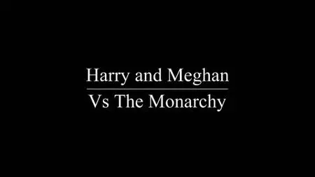 Ch5. - Harry and Meghan vs the Monarchy (2021)