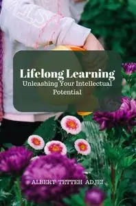 Lifelong Learning: Unleashing Your Intellectual Potential: Unlocking Your Intellectual Potential