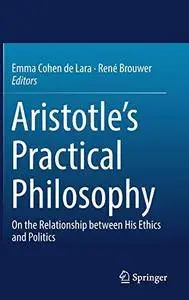 Aristotle's Practical Philosophy: On the Relationship between His Ethics and Politics [Repost]