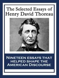 «The Selected Essays of Henry David Thoreau» by Henry David Thoreau