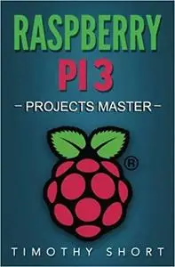 Raspberry Pi 3: Projects Master (Volume 2)