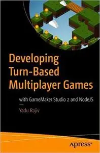 Developing Turn-Based Multiplayer Games: with GameMaker Studio 2 and NodeJS