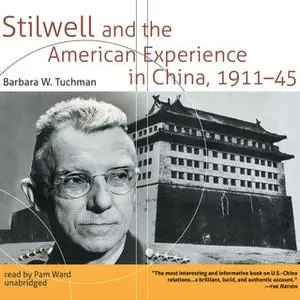 «Stilwell and the American Experience in China, 1911-45» by Barbara W. Tuchman