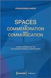 Spaces of Commemoration and Communication: A Novel Approach at the Mauthausen Memorial Visitor Center