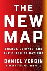 The New Map: Energy, Climate, and the Clash of Nations