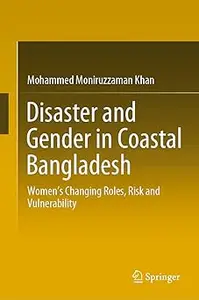Disaster and Gender in Coastal Bangladesh: Women’s Changing Roles, Risk and Vulnerability