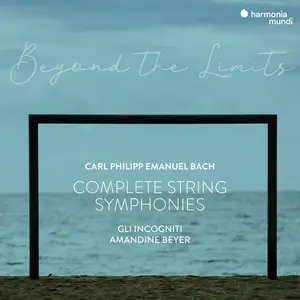 Amandine Beyer, Gli Incogniti - Carl Philipp Emanuel Bach: Complete String Symphonies (2021)