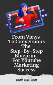 From Views To Conversions: The Step-By-Step Blueprint For Youtube Marketing Success