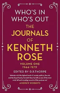 Who's In, Who's Out: The Journals of Kenneth Rose: Volume One 1944-1979