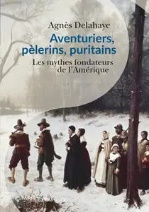 Aventuriers, pèlerins, puritains - Agnès Delahaye