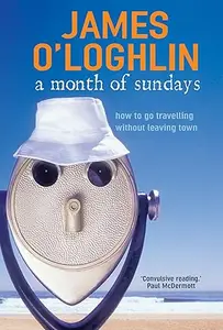 A Month of Sundays: How to Go Travelling Without Leaving Town