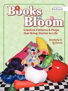 Books in Bloom: Creative Patterns and Props That Bring Stories to Life