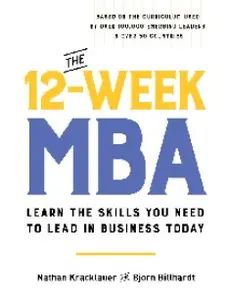 The 12-Week MBA: Learn the Skills You Need to Lead in Business Today