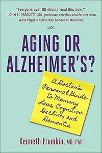 Aging or Alzheimer's?: A Doctor's Personal Guide to Memory Loss, Cognitive Decline, and Dementia