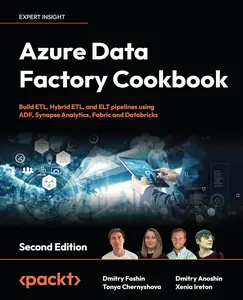 Azure Data Factory Cookbook: A data engineer's guide to building and managing ETL and ELT pipelines with data integration