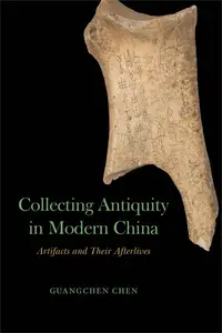 Collecting Antiquity in Modern China: Artifacts and Their Afterlives