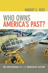 Who Owns America's Past?: The Smithsonian and the Problem of History