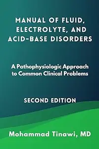 Manual of Fluid, Electrolyte, and Acid-Base Disorders: A Pathophysiologic Approach to Common Clinical Problems