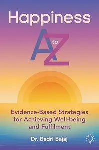 Happiness A to Z: Evidence-Based Strategies for Achieving Well-being and Fulfilment