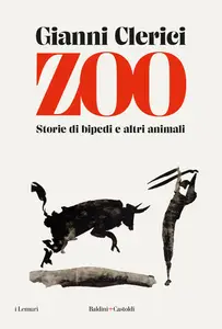 Zoo. Storie di bipedi e altri animali - Gianni Clerici