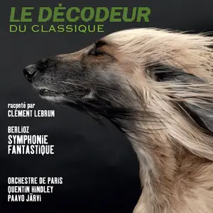 Clément Lebrun, Paavo Järvi & Orchestre de Paris - Berlioz: Symphonie fantastique (Le Décodeur du Classique) (2021) [24/96]