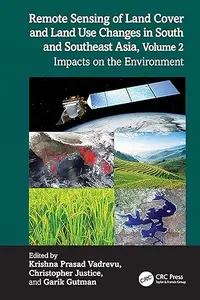 Remote Sensing of Land Cover and Land Use Changes in South and Southeast Asia, Volume 2: Impacts on the Environment