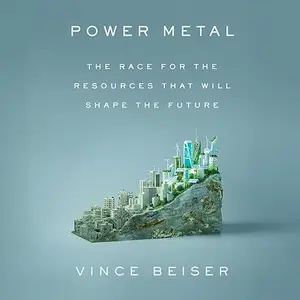 Power Metal: The Race for the Resources That Will Shape the Future [Audiobook]