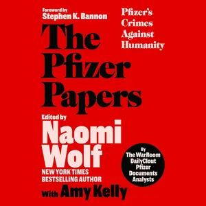 The Pfizer Papers: Pfizer's Crimes Against Humanity [Audiobook]