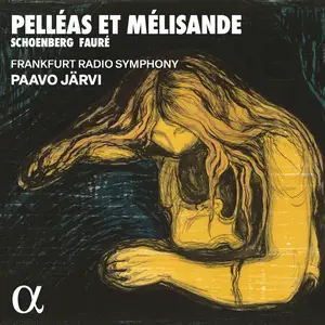 Frankfurt Radio Symphony & Paavo Järvi - Schoenberg & Fauré: Pelléas et Mélisande (2024)