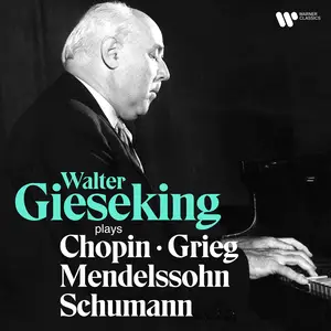Walter Gieseking - Walter Gieseking Plays Chopin, Mendelssohn, Schumann & Grieg (2024) [Official Digital Download 24/192]