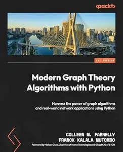 Modern Graph Theory Algorithms with Python: Harness the power of graph algorithms and real-world network applications using