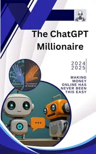 The ChatGPT Millionaire : MAKING MONEY ONLINE HAS NEVER BEEN THIS EASY